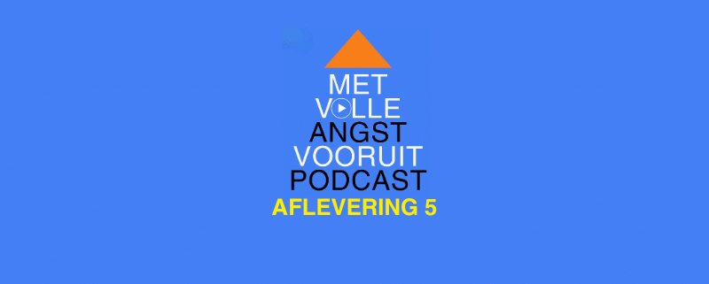 Met volle angst vooruit podcast